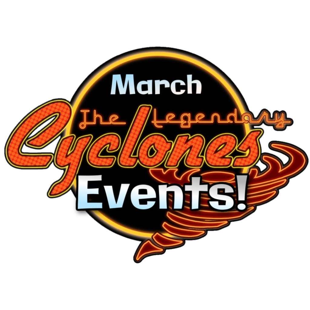 March Events! The Legendary Cyclones